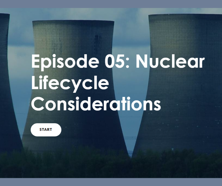 Episode 05: Nuclear Lifecycle Considerations